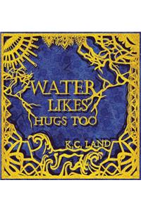 Water Likes Hugs Too