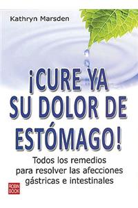 ¡Cure YA Su Dolor de Estómago!