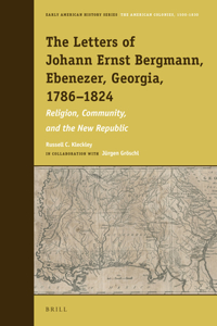 The Letters of Johann Ernst Bergmann, Ebenezer, Georgia, 1786–1824