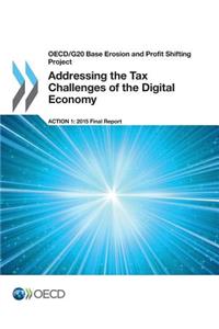 OECD/G20 Base Erosion and Profit Shifting Project Addressing the Tax Challenges of the Digital Economy, Action 1 - 2015 Final Report