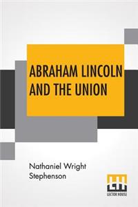 Abraham Lincoln And The Union