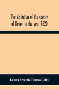 Visitation Of The County Of Devon In The Year 1620