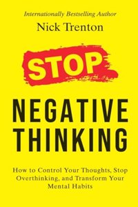 Stop Negative Thinking: How to Control Your Thoughts, Stop Overthinking, and Transform Your Mental Habits (English)