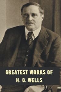 Greatest Works of H.G. Wells (Deluxe Hardbound Edition)