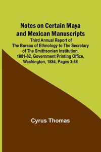 Notes on Certain Maya and Mexican Manuscripts; Third Annual Report of the Bureau of Ethnology to the Secretary of the Smithsonian Institution, 1881-82, Government Printing Office, Washington, 1884, pages 3-66