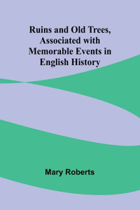 Ruins and Old Trees, Associated with Memorable Events in English History