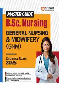 Arihant Master Guide B.S.c Nursing General Nurshing & Midwifery (GNM) Entrance Exam 2025 | 3000+ MCQ | Chapterwise solved papers 2024 - 2020 | Previous Year Questions (PYQ) | 3 Practice Sets | For 2025 Exam