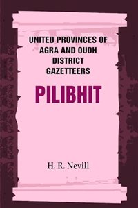 United Provinces of Agra and Oudh District Gazetteers: Pilibhit Vol. XLII [Hardcover]