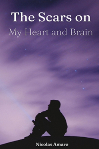 The Scars on my Heart and Brain
