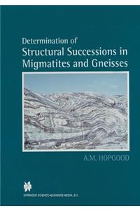 Determination of Structural Successions in Migmatites and Gneisses