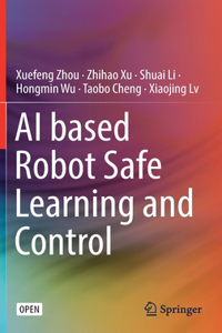 AI based Robot Safe Learning and Control