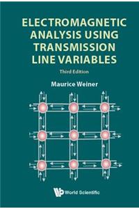 Electromagnetic Analysis Using Transmission Line Variables (Third Edition)
