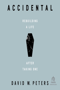 Accidental: Rebuilding a Life After Taking One