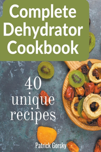 Complete Dehydrator Cookbook