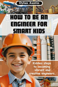 How to be an Engineer for Smart Kids