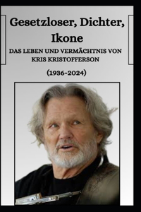 Gesetzloser, Dichter, Ikone DAS LEBEN UND VERMÄCHTNIS VON KRIS KRISTOFFERSON (1936-2024)