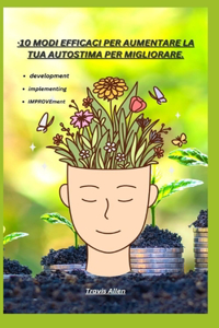 10 Modi Efficaci Per Aumentare La Tua Autostima Per Migliorare.