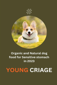 Organic and Natural dog food for Sensitive stomach in 2023