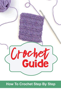 Crochet Guide: How To Crochet Step By Step: Crochet Collection