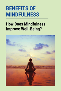 Benefits Of Mindfulness: How Does Mindfulness Improve Well-Being?: Calm The Mind