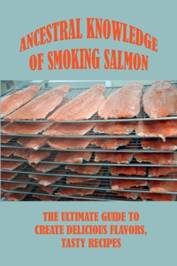 Ancestral Knowledge Of Smoking Salmon