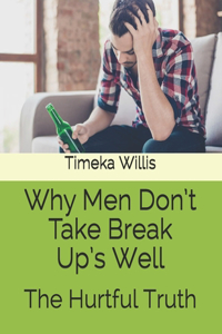 Why Men Don't Take Break Up's Well