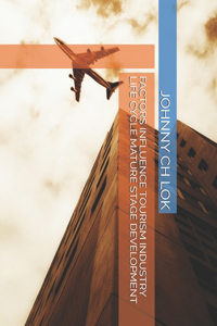 Factors Influence Tourism Industry Life Cycle Mature Stage Development