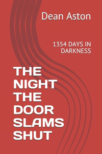 The Night the Door Slams Shut: 1354 Days in Darkness