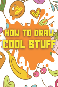 How to Draw Cool Stuff