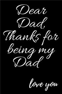 Dear Dad, Thanks for being my Dad love you