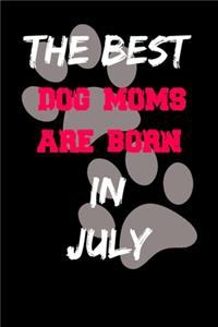 The Best Dog Moms Are Born In July Journal