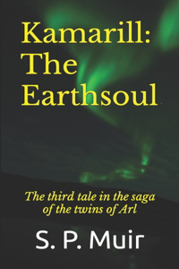 Kamarill: the Earthsoul: The third tale in the saga of the twins of Arl