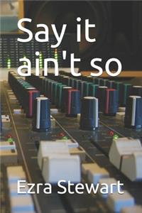 Say it ain't so