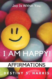 I Am Happy! Affirmations