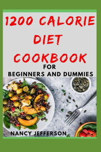 1200 Calorie Diet Cookbook For Beginners and Dummies
