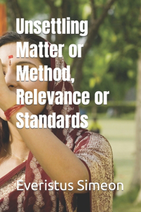 Unsettling Matter or Method, Relevance or Standards