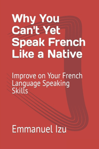 Why You Can't Yet Speak French Like a Native