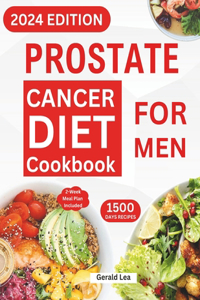 Prostate Cancer Diet Cookbook for Men: Essential Guide to Prostate Cancer Reversal and Prevention with Nourishing & Delicious Recipes to Promote Health (14-Day Meal Plan Included)