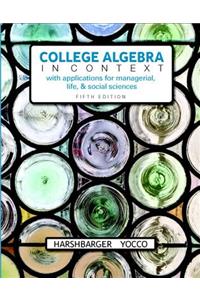 College Algebra in Context with Applications for the Managerial, Life, and Social Sciences + Mylab Math with Pearson Etext