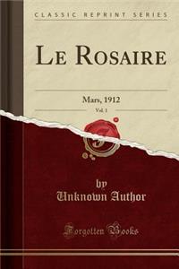 Le Rosaire, Vol. 1: Mars, 1912 (Classic Reprint): Mars, 1912 (Classic Reprint)