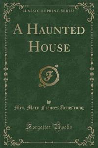 A Haunted House (Classic Reprint)