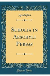 Scholia in Aeschyli Persas (Classic Reprint)