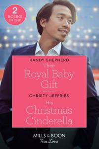 Their Royal Baby Gift / His Christmas Cinderella