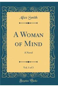 A Woman of Mind, Vol. 1 of 3: A Novel (Classic Reprint)