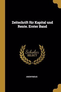 Zeitschrift für Kapital und Rente. Erster Band
