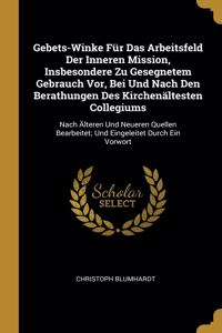 Gebets-Winke Für Das Arbeitsfeld Der Inneren Mission, Insbesondere Zu Gesegnetem Gebrauch Vor, Bei Und Nach Den Berathungen Des Kirchenältesten Collegiums