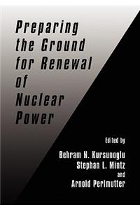 Preparing the Ground for Renewal of Nuclear Power