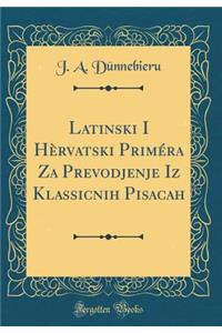 Latinski I Hèrvatski Priméra Za Prevodjenje Iz Klassicnih Pisacah (Classic Reprint)