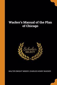 WACKER'S MANUAL OF THE PLAN OF CHICAGO