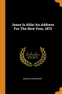 Jesus Is Able! An Address For The New Year, 1872